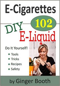 Download E-Cigarettes 102: DIY E-Liquid (E-Cigarettes 101) pdf, epub, ebook