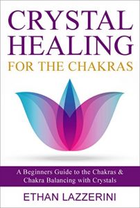 Download Crystal Healing For The Chakras: A Beginners Guide To The Chakras And Chakra Balancing With Crystals (Crystals, Chakra Balancing, Chakra Crystals) pdf, epub, ebook