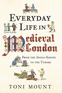 Download Everyday Life in Medieval London: From the Anglo-Saxons to the Tudors pdf, epub, ebook