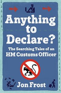 Download Anything to Declare?: The Searching Tales of an HM Customs Officer pdf, epub, ebook