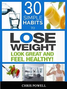 Download 30 SIMPLE HABITS TO LOSE WEIGHT, LOOK GREAT AND FEEL HEALTHY pdf, epub, ebook