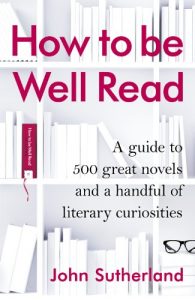 Download How to be Well Read: A guide to 500 great novels and a handful of literary curiosities pdf, epub, ebook