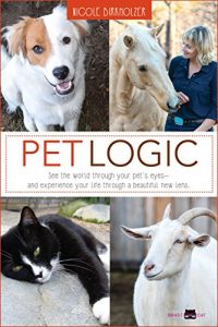 Download Pet Logic: See the world through your pet’s eyes and experience your life through a beautiful new lens pdf, epub, ebook