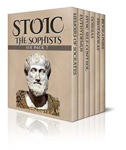 Download Stoic Six Pack 7 – The Sophists: Memoirs of Socrates, Euthydemus, Stoic Self-control, Gorgias, Protagoras and Biographies (Illustrated) pdf, epub, ebook