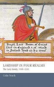 Download Lordship in Four Realms: The Lacy Family, 1166-1241 (Manchester Medieval Studies MUP) pdf, epub, ebook