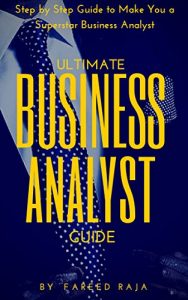 Download Ultimate Business Analyst Guide: Step by Step Guide to Make You a Superstar Business Analyst pdf, epub, ebook