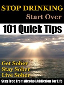 Download Stop Drinking: Stop Drinking, Get Sober and Stay Free From Alcohol Addiction For Life (How To Quit Drinking Alcohol And Stay Sober Book 1) pdf, epub, ebook