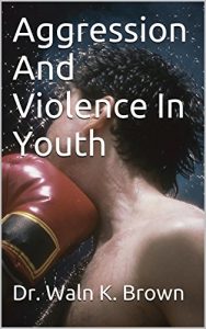 Download Aggression And Violence In Youth (Childhood Behavior Disorders Book 1) pdf, epub, ebook