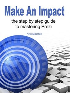 Download Make An Impact: The Step By Step Guide To Mastering Prezi pdf, epub, ebook