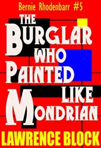Download The Burglar Who Painted Like Mondrian (Bernie Rhodenbarr Book 5) pdf, epub, ebook