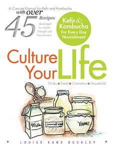 Download Culture Your Life: Kefir and Kombucha For Every Day Nourishment pdf, epub, ebook