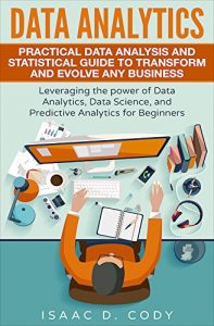 Download Data Analytics: Practical Data Analysis and Statistical Guide to Transform and Evolve Any Business  Leveraging the Power of Data Analytics, Data Science, … (Hacking Freedom and Data Driven Book 2) pdf, epub, ebook