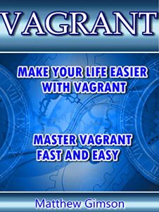 Download VAGRANT: Make Your Life Easier With VAGRANT. Master VAGRANT FAST and EASY! (Programming is Easy Book 10) pdf, epub, ebook