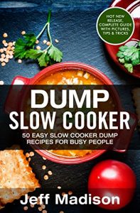 Download Dump Slow Cooker: 50 Easy Slow Cooker Dump Recipes For Busy People (Good Food Series) pdf, epub, ebook