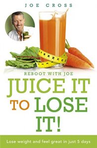 Download Juice It to Lose It: Lose Weight and Feel Great in Just 5 Days pdf, epub, ebook