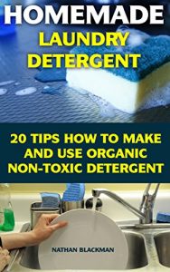 Download Homemade Laundry Detergent: 20 Tips How to Make and Use Organic Non-Toxic Detergent: (Kitchen Cleaner, Bathroom Disinfectant, Laundry Detergent, Bleach, … Air Freshener) (Declutter, Organizing) pdf, epub, ebook