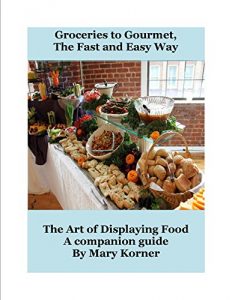 Download The Art of Displaying Food: Groceries to Gourmet the Fast and Easy Way pdf, epub, ebook