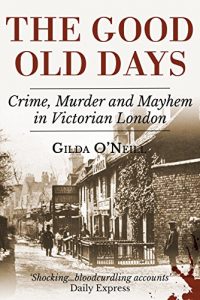 Download The Good Old Days: Poverty, Crime and Terror in Victorian London pdf, epub, ebook