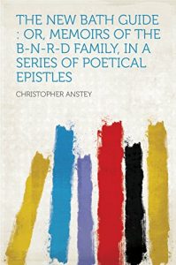 Download The New Bath Guide : Or, Memoirs of the B-n-r-d Family, in a Series of Poetical Epistles pdf, epub, ebook