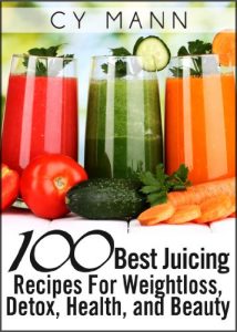 Download 100 Best Juicing Recipes – For Weightless, Detox, Health, and Beauty pdf, epub, ebook