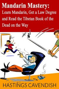 Download Mandarin Mastery: Learn Mandarin, Get a Law Degree and Read the Tibetan Book of the Dead on the Way pdf, epub, ebook