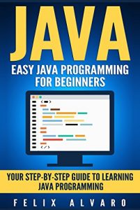 Download JAVA: Easy Java Programming for Beginners, Your Step-By-Step Guide to Learning Java Programming (Java Series) pdf, epub, ebook
