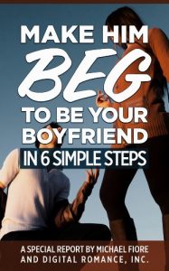 Download Make Him Beg To Be Your Boyfriend In 6 Simple Steps pdf, epub, ebook