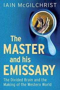 Download The Master and His Emissary: The Divided Brain and the Making of the Western World pdf, epub, ebook