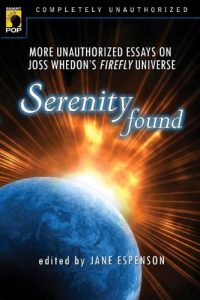 Download Serenity Found: More Unauthorized Essays on Joss Whedon’s Firefly Universe (Smart Pop series) pdf, epub, ebook