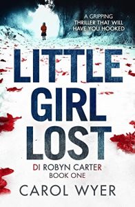 Download Little Girl Lost: A gripping thriller that will have you hooked (Detective Robyn Carter crime thriller series Book 1) pdf, epub, ebook
