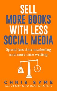 Download Sell More Books With Less Social Media: Spend less time marketing and more time writing pdf, epub, ebook