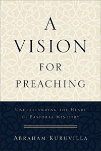 Download A Vision for Preaching: Understanding the Heart of Pastoral Ministry pdf, epub, ebook