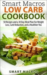 Download Smart Macros Low Carb Cookbook: 50 Recipes and a 30 Day Meal Plan For Weight Loss, Carb Reduction, and a Healthier You pdf, epub, ebook