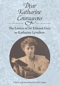 Download Dear Katharine Courageous: The Letters of Sir Edward Grey to Katharine Lyttelton pdf, epub, ebook