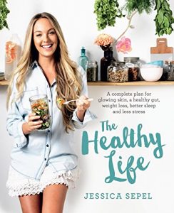 Download The Healthy Life: A complete plan for glowing skin, a healthy gut, weight loss, better sleep and less stress pdf, epub, ebook