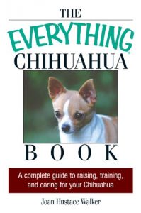 Download The Everything Chihuahua Book: A Complete Guide to Raising, Training, And Caring for Your Chihuahua (Everything®) pdf, epub, ebook