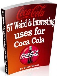 Download Coca Cola 57 Weird Interesting Uses & Recipes: Available worldwide but not fully appreciated. Read why. pdf, epub, ebook