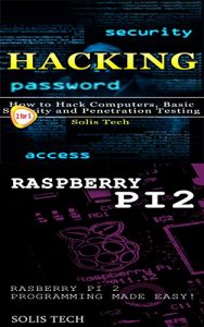 Download Hacking & Raspberry Pi 2: How to Hack Computers, Basic Security and Penetration Testing &  Raspberry Pi 2 Programming Made Easy pdf, epub, ebook