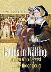 Download Ladies-in-Waiting: Women Who Served at the Tudor Court pdf, epub, ebook