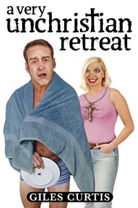 Download A Very Unchristian Retreat (A laugh-out-loud Tom Sharpe style comedy) pdf, epub, ebook