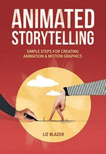 Download Animated Storytelling: Simple Steps For Creating Animation and Motion Graphics pdf, epub, ebook