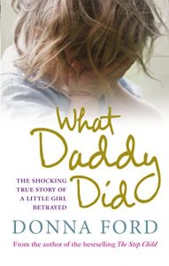 Download What Daddy Did: The shocking true story of a little girl betrayed pdf, epub, ebook