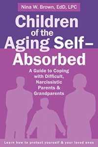 Download Children of the Aging Self-Absorbed: A Guide to Coping with Difficult, Narcissistic Parents and Grandparents pdf, epub, ebook