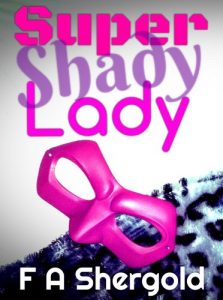 Download Super Shady Lady (A Sassy Superheroine’s Strange, Sensual and Sometimes Side-Splitting Sexual Confessions Book 1) pdf, epub, ebook