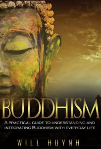 Download Buddhism: A Practical Guide to Integrating and Practicing Buddhism in Everyday Life pdf, epub, ebook