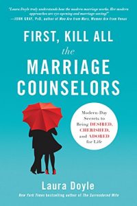 Download First, Kill All the Marriage Counselors: Modern-Day Secrets to Being Desired, Cherished, and Adored for Life pdf, epub, ebook