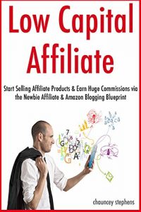 Download Low Capital Affiliate Marketing: Start Selling Affiliate Products & Earn Huge Commissions via the Newbie Affiliate & Amazon Blogging Blueprint pdf, epub, ebook