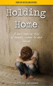 Download Holding Home: A heart-rendering story of domestic violence & abuse survival (Domestic Violence & Abuse Fiction) pdf, epub, ebook