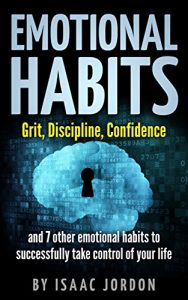 Download Emotional Habits: Emotional Habits: Grit, Discipline, Confidence and 7 other emotional habits to successfully take control of your life pdf, epub, ebook