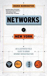 Download Networks of New York: An Illustrated Field Guide to Urban Internet Infrastructure pdf, epub, ebook